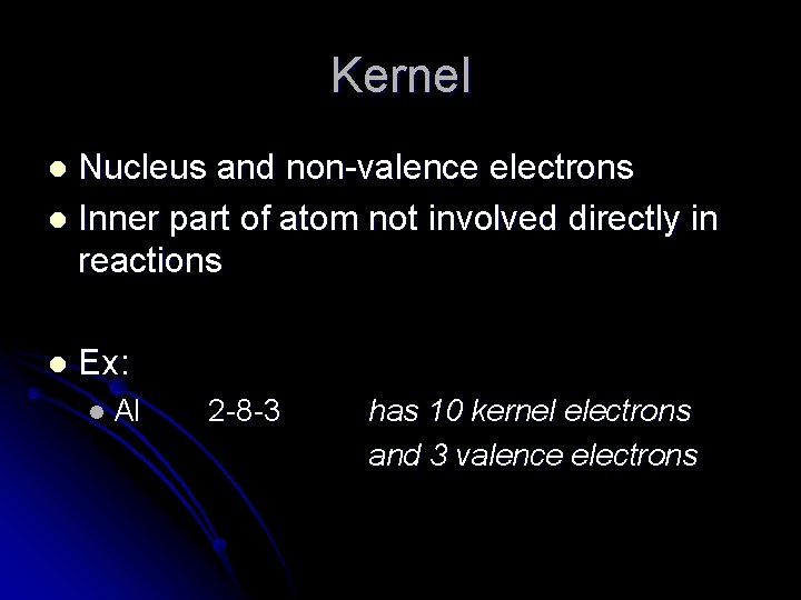 Kernel Nucleus and non-valence electrons l Inner part of atom not involved directly in