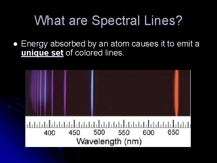 What are Spectral Lines? l Energy absorbed by an atom causes it to emit