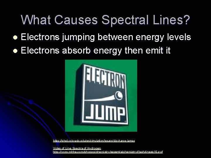 What Causes Spectral Lines? Electrons jumping between energy levels l Electrons absorb energy then