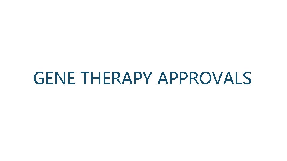 GENE THERAPY APPROVALS 