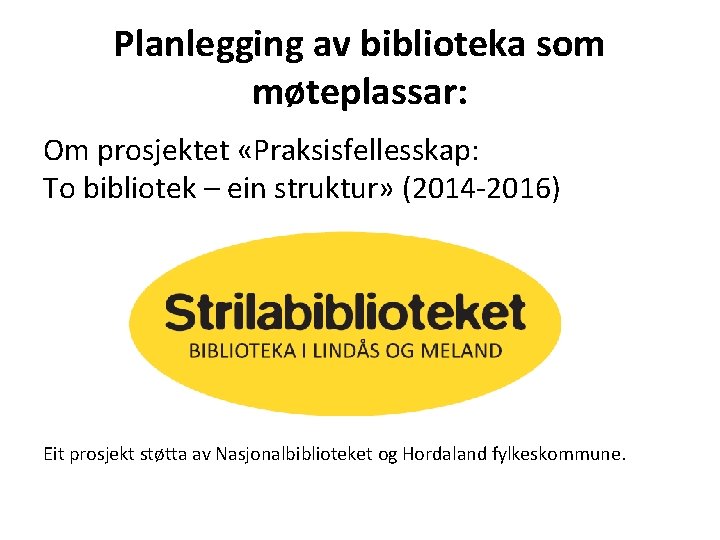 Planlegging av biblioteka som møteplassar: Om prosjektet «Praksisfellesskap: To bibliotek – ein struktur» (2014