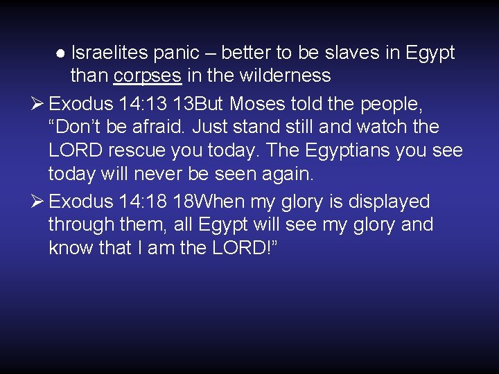 ● Israelites panic – better to be slaves in Egypt than corpses in the