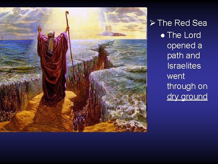 Ø The Red Sea ● The Lord opened a path and Israelites went through