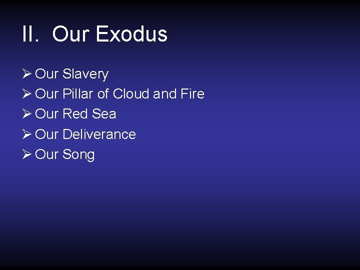 II. Our Exodus Ø Our Slavery Ø Our Pillar of Cloud and Fire Ø