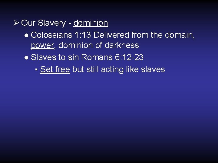 Ø Our Slavery - dominion ● Colossians 1: 13 Delivered from the domain, power,