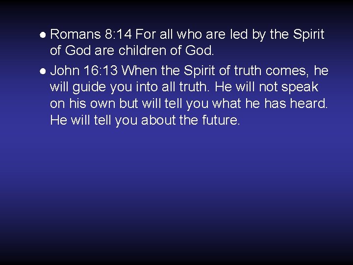 ● Romans 8: 14 For all who are led by the Spirit of God