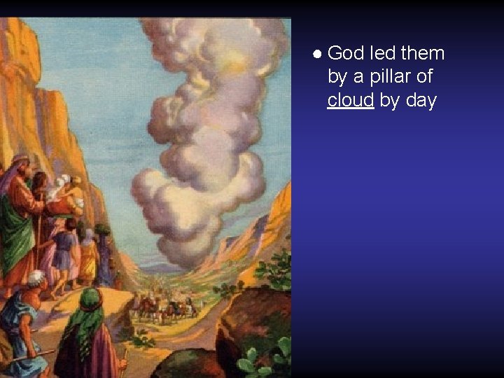 ● God led them by a pillar of cloud by day 