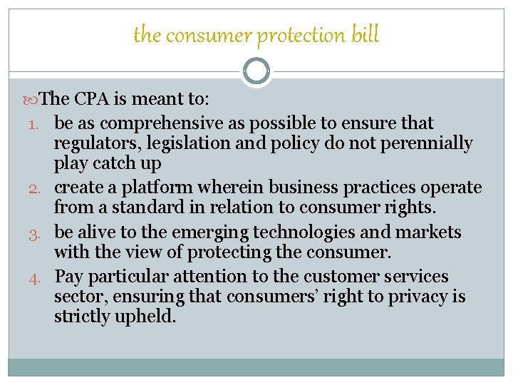 the consumer protection bill The CPA is meant to: 1. be as comprehensive as