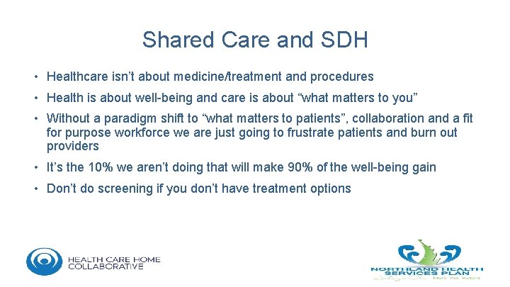 Shared Care and SDH • Healthcare isn’t about medicine/treatment and procedures • Health is