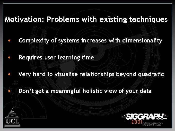 Motivation: Problems with existing techniques • Complexity of systems increases with dimensionality • Requires