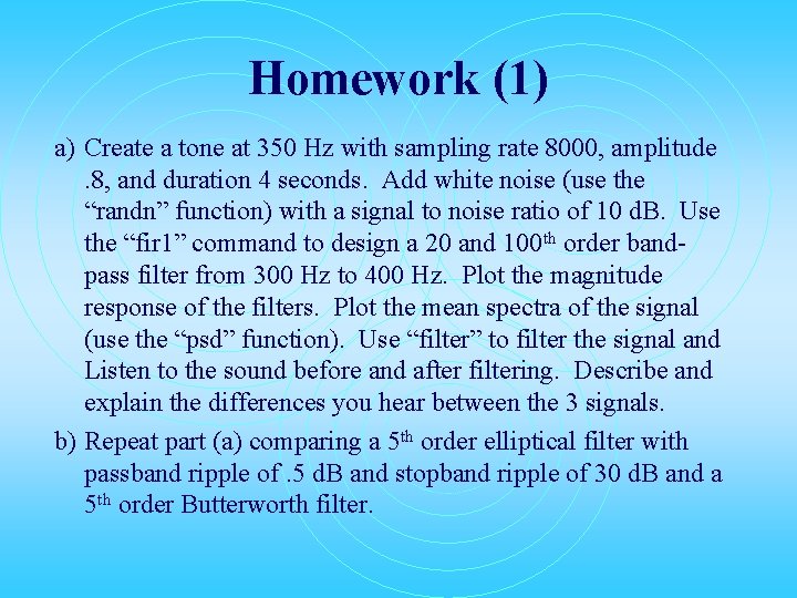 Homework (1) a) Create a tone at 350 Hz with sampling rate 8000, amplitude.
