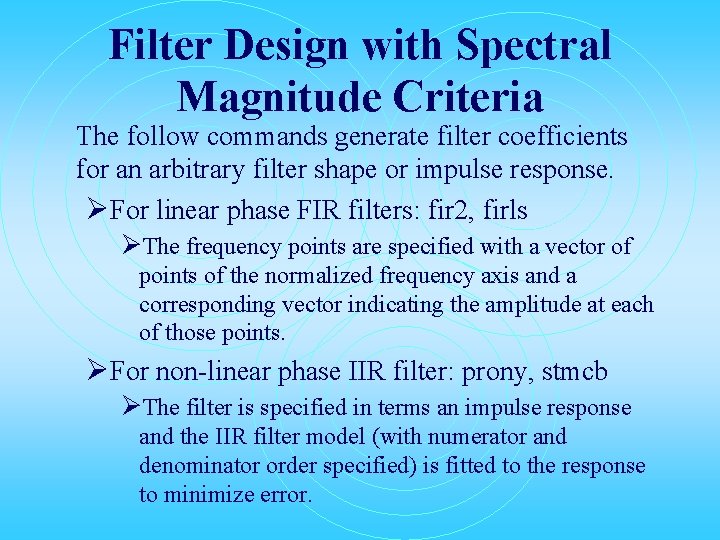 Filter Design with Spectral Magnitude Criteria The follow commands generate filter coefficients for an