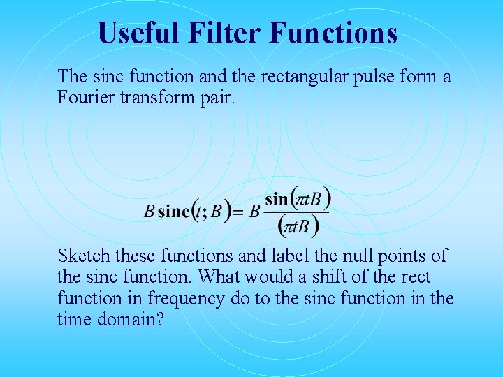 Useful Filter Functions The sinc function and the rectangular pulse form a Fourier transform