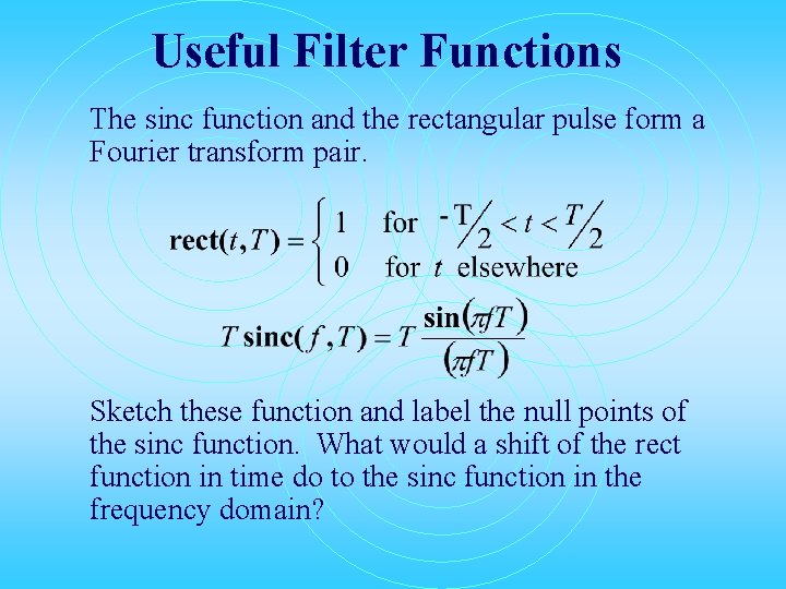 Useful Filter Functions The sinc function and the rectangular pulse form a Fourier transform