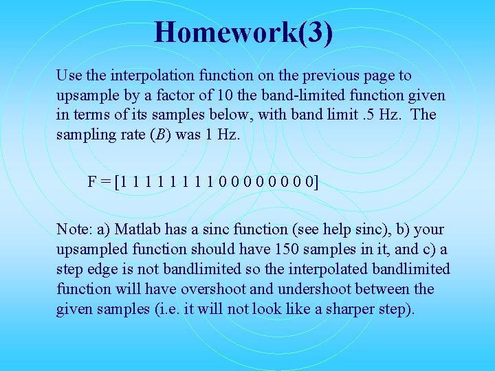 Homework(3) Use the interpolation function on the previous page to upsample by a factor