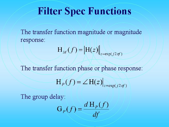 Filter Spec Functions The transfer function magnitude or magnitude response: The transfer function phase
