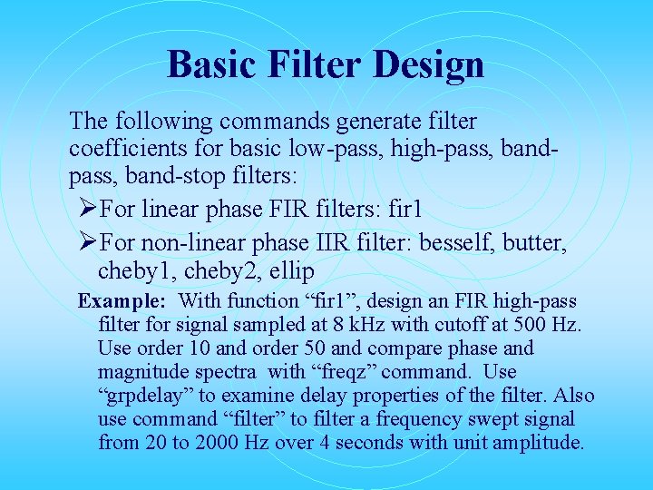 Basic Filter Design The following commands generate filter coefficients for basic low-pass, high-pass, band-stop
