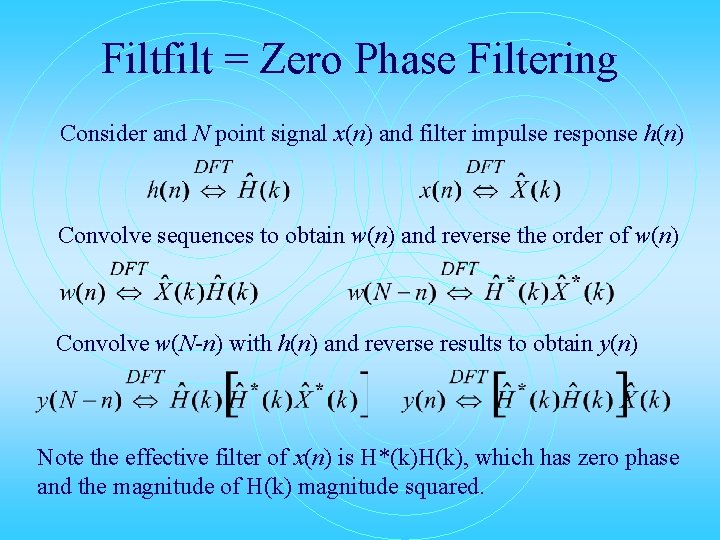 Filtfilt = Zero Phase Filtering Consider and N point signal x(n) and filter impulse