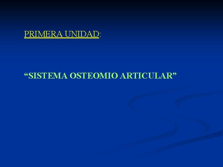 PRIMERA UNIDAD: “SISTEMA OSTEOMIO ARTICULAR” 