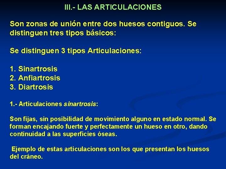 III. - LAS ARTICULACIONES Son zonas de unión entre dos huesos contiguos. Se distinguen