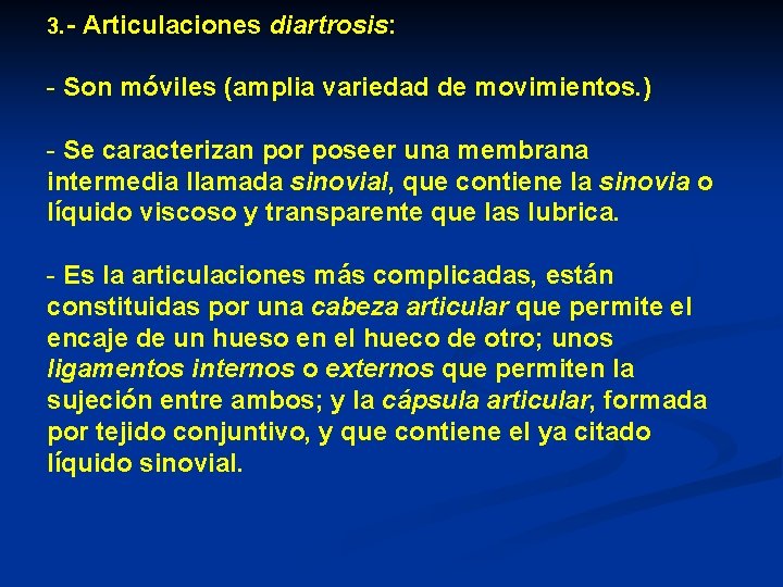 3. - Articulaciones diartrosis: - Son móviles (amplia variedad de movimientos. ) - Se