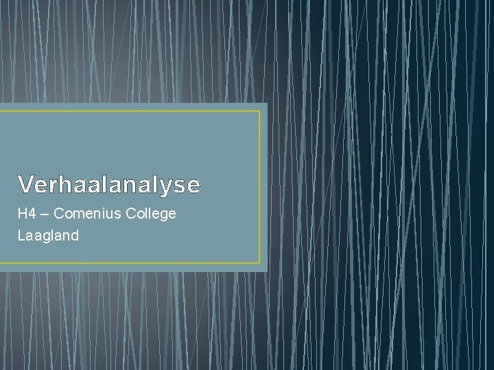 Verhaalanalyse H 4 – Comenius College Laagland Verhaalanalyse H 4 – Comenius College Laagland