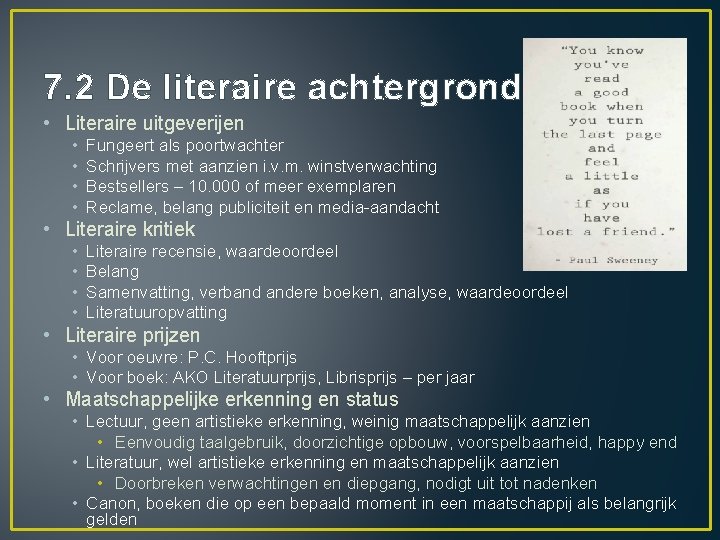 7. 2 De literaire achtergronden • Literaire uitgeverijen • • Fungeert als poortwachter Schrijvers 7. 2 De literaire achtergronden • Literaire uitgeverijen • • Fungeert als poortwachter Schrijvers
