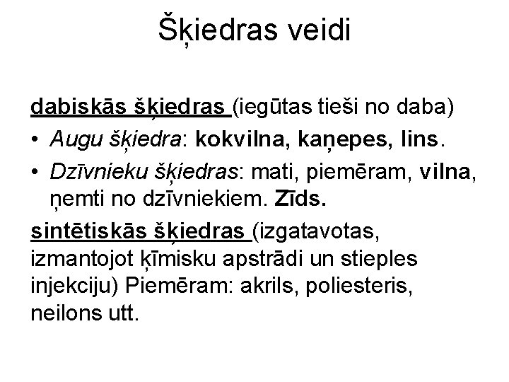 Šķiedras veidi dabiskās šķiedras (iegūtas tieši no daba) • Augu šķiedra: kokvilna, kaņepes, lins.