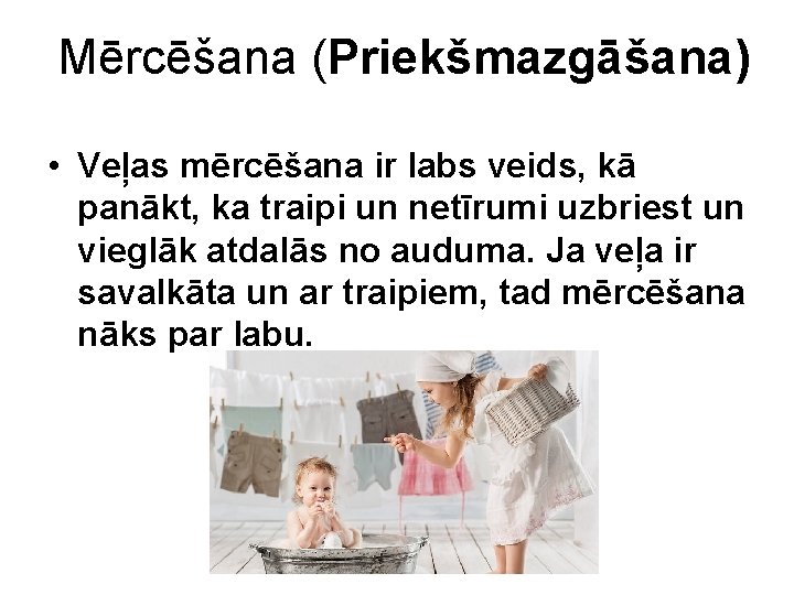 Mērcēšana (Priekšmazgāšana) • Veļas mērcēšana ir labs veids, kā panākt, ka traipi un netīrumi