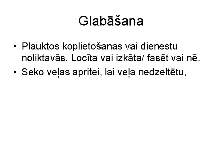 Glabāšana • Plauktos koplietošanas vai dienestu noliktavās. Locīta vai izkāta/ fasēt vai nē. •