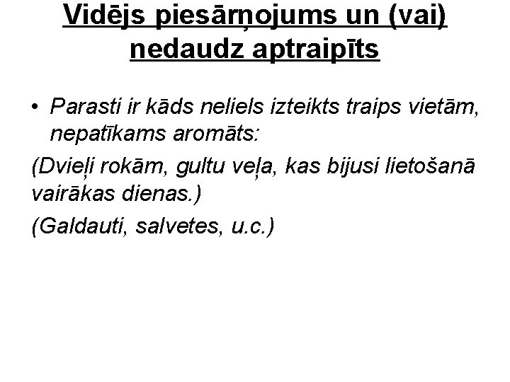 Vidējs piesārņojums un (vai) nedaudz aptraipīts • Parasti ir kāds neliels izteikts traips vietām,