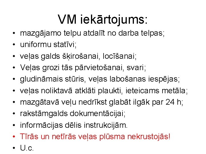 VM iekārtojums: • • • mazgājamo telpu atdalīt no darba telpas; uniformu statīvi; veļas