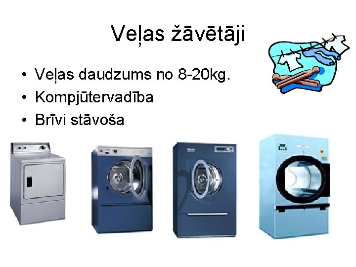 Veļas žāvētāji • Veļas daudzums no 8 -20 kg. • Kompjūtervadība • Brīvi stāvoša