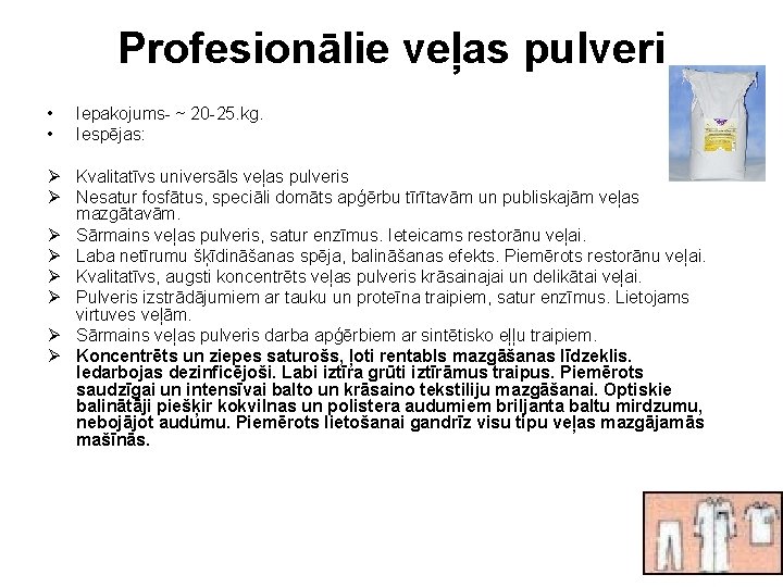 Profesionālie veļas pulveri • • Iepakojums- ~ 20 -25. kg. Iespējas: Ø Kvalitatīvs universāls