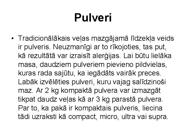 Pulveri • Tradicionālākais veļas mazgājamā līdzekļa veids ir pulveris. Neuzmanīgi ar to rīkojoties, tas