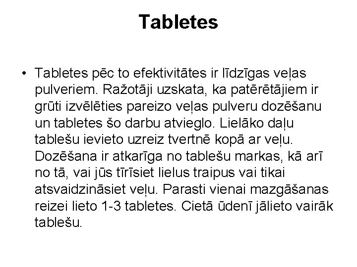 Tabletes • Tabletes pēc to efektivitātes ir līdzīgas veļas pulveriem. Ražotāji uzskata, ka patērētājiem