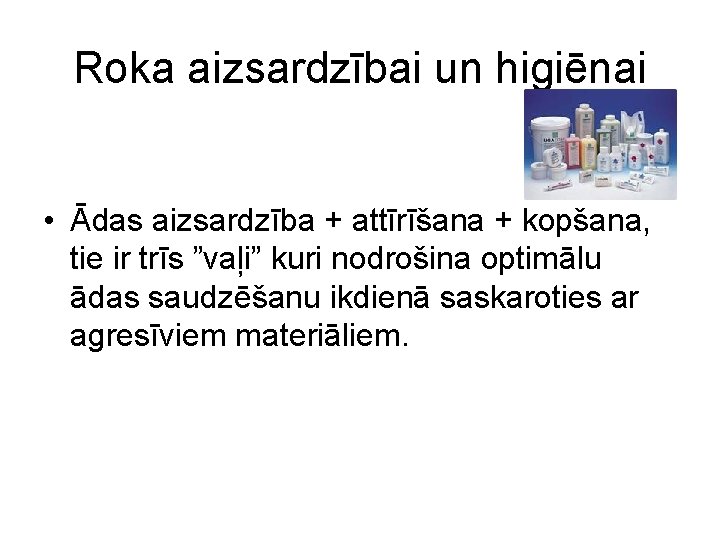 Roka aizsardzībai un higiēnai • Ādas aizsardzība + attīrīšana + kopšana, tie ir trīs