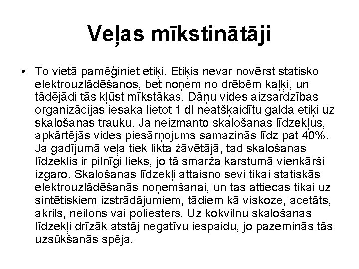 Veļas mīkstinātāji • To vietā pamēģiniet etiķi. Etiķis nevar novērst statisko elektrouzlādēšanos, bet noņem