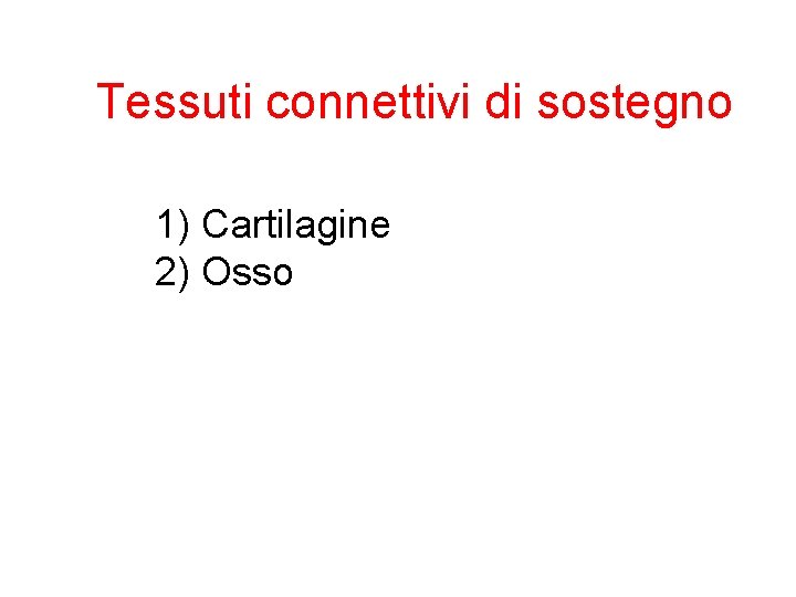 Tessuti connettivi di sostegno 1) Cartilagine 2) Osso 