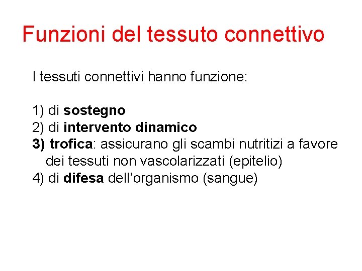 Funzioni del tessuto connettivo I tessuti connettivi hanno funzione: 1) di sostegno 2) di