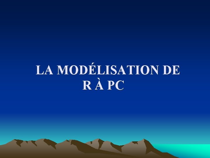  LA MODÉLISATION DE R À PC 