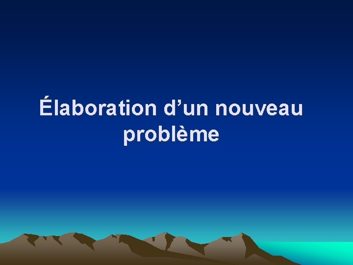 Élaboration d’un nouveau problème 