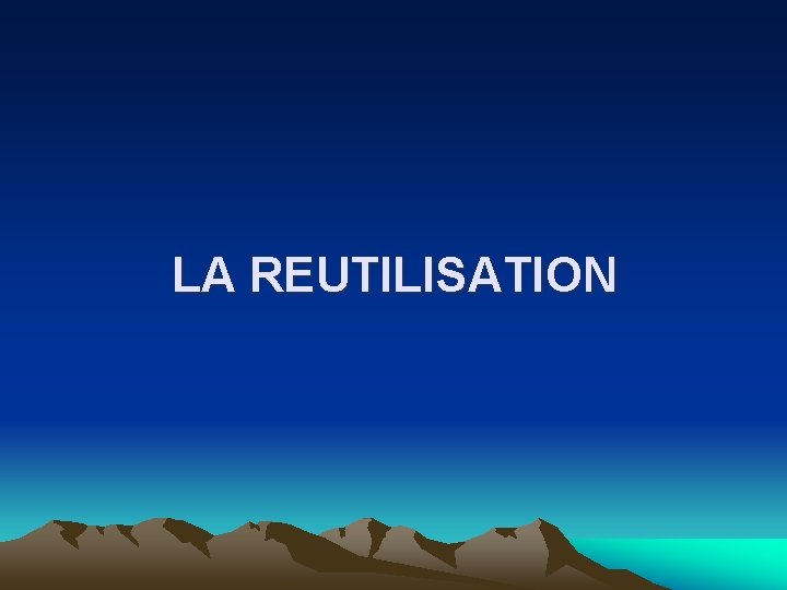 LA REUTILISATION 