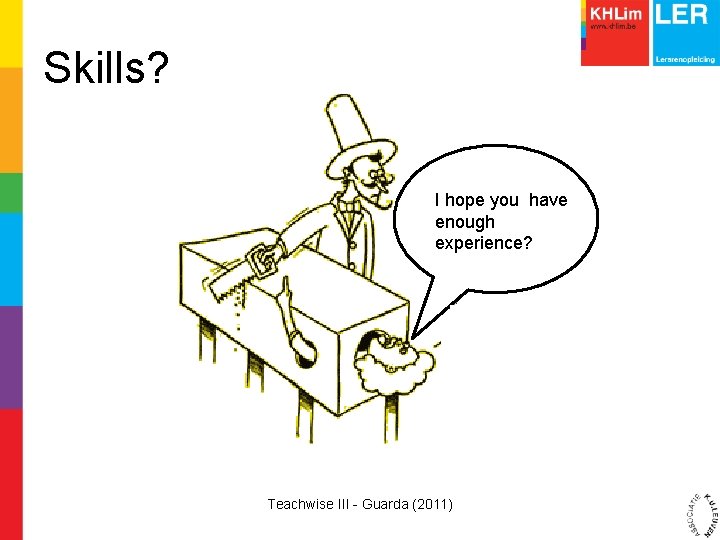 Skills? I hope you have enough experience? Teachwise III - Guarda (2011) 