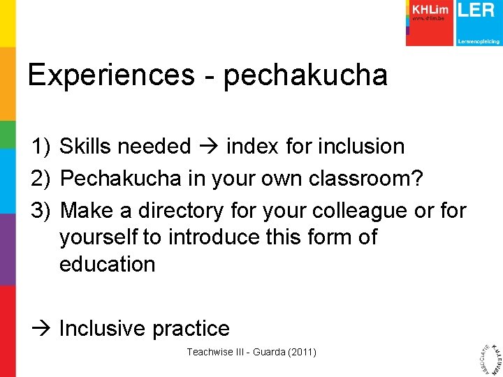 Experiences - pechakucha 1) Skills needed index for inclusion 2) Pechakucha in your own
