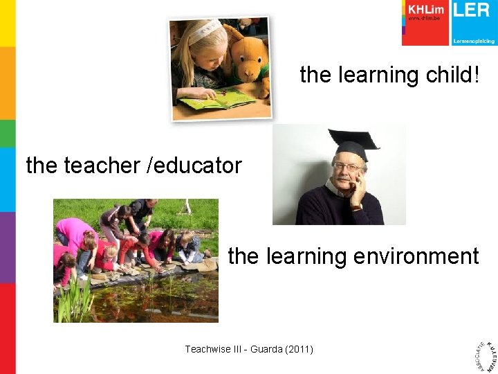 the learning child! the teacher /educator the learning environment Teachwise III - Guarda (2011)