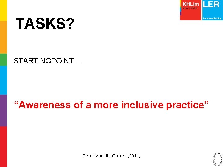 TASKS? STARTINGPOINT… “Awareness of a more inclusive practice” Teachwise III - Guarda (2011) 