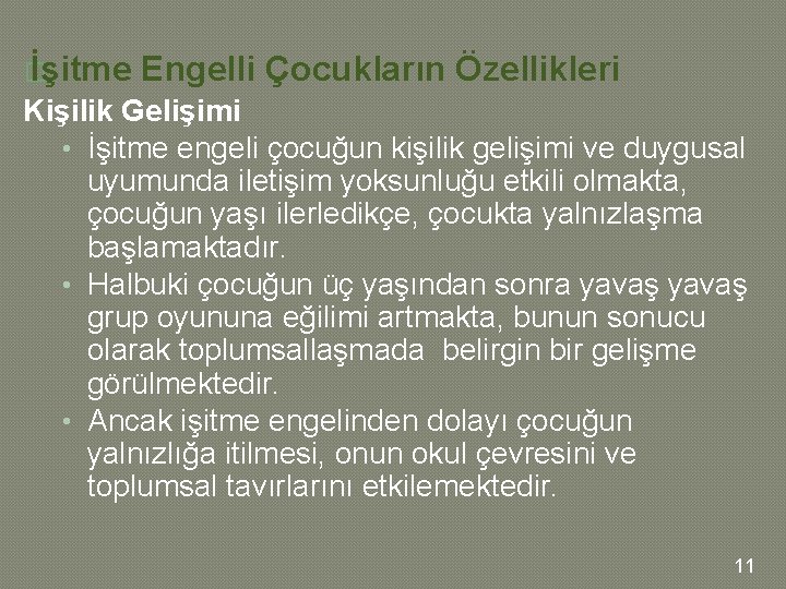 � İşitme Engelli Çocukların Özellikleri Kişilik Gelişimi • İşitme engeli çocuğun kişilik gelişimi ve