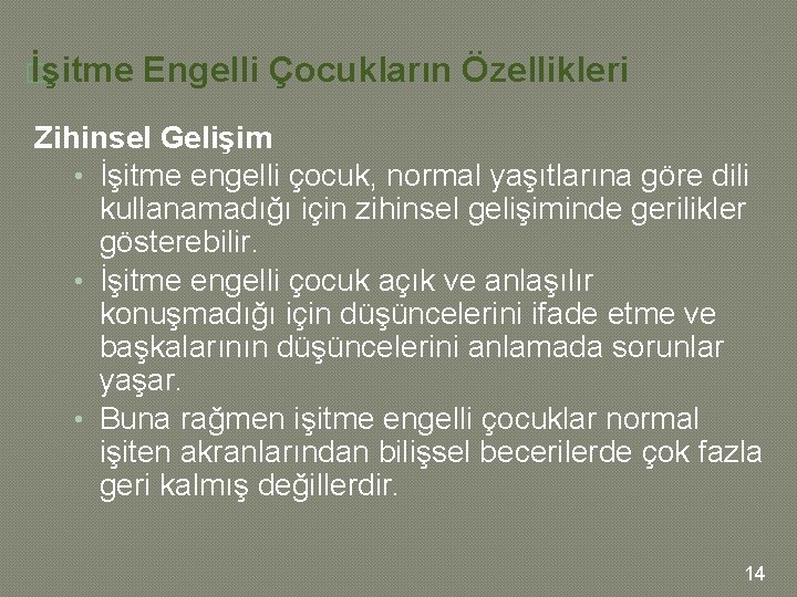 � İşitme Engelli Çocukların Özellikleri Zihinsel Gelişim • İşitme engelli çocuk, normal yaşıtlarına göre