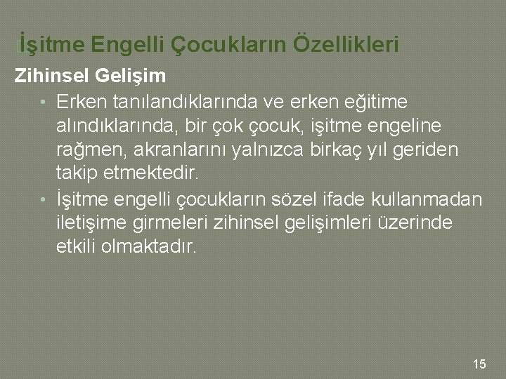 � İşitme Engelli Çocukların Özellikleri Zihinsel Gelişim • Erken tanılandıklarında ve erken eğitime alındıklarında, � İşitme Engelli Çocukların Özellikleri Zihinsel Gelişim • Erken tanılandıklarında ve erken eğitime alındıklarında,